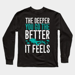 The deeper you go the better it feels Long Sleeve T-Shirt